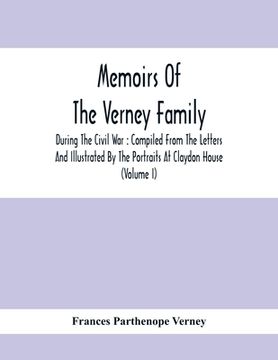 portada Memoirs Of The Verney Family: During The Civil War: Compiled From The Letters And Illustrated By The Portraits At Claydon House (Volume I) (in English)