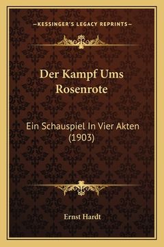 portada Der Kampf Ums Rosenrote: Ein Schauspiel In Vier Akten (1903) (en Alemán)