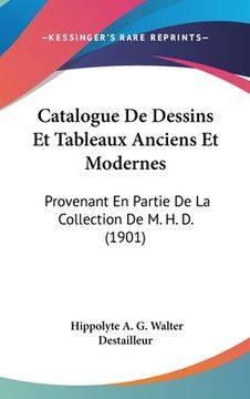 portada Catalogue De Dessins Et Tableaux Anciens Et Modernes: Provenant En Partie De La Collection De M. H. D. (1901) (en Francés)