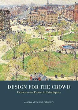 portada Design for the Crowd: Patriotism and Protest in Union Square (en Inglés)