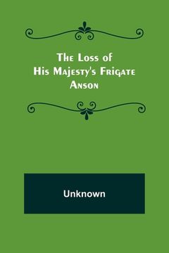 portada The Loss of His Majesty's Frigate Anson (en Inglés)