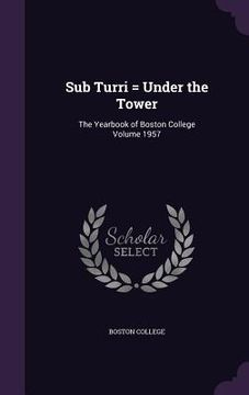 portada Sub Turri = Under the Tower: The Yearbook of Boston College Volume 1957 (en Inglés)
