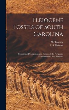 portada Pleiocene Fossils of South Carolina: Containing Descriptions and Figures of the Polyparia, Echinodermata and Mollusca