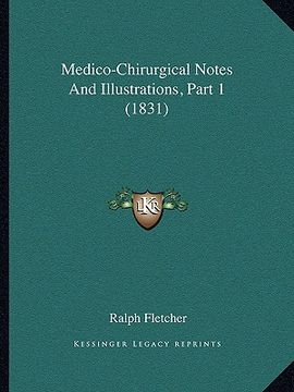 portada medico-chirurgical notes and illustrations, part 1 (1831) (en Inglés)