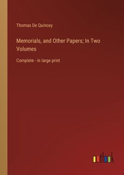 portada Memorials, and Other Papers; In Two Volumes: Complete - in large print (en Inglés)