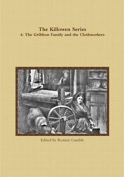 portada The Killowen Series 4: The Gribbon Family and the Clothworkers (en Inglés)