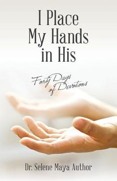 portada I Place My Hands in His: Forty Days of Devotions (in English)