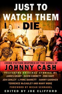 portada Just To Watch Them Die: Crime Fiction Inspired By the Songs of Johnny Cash (en Inglés)