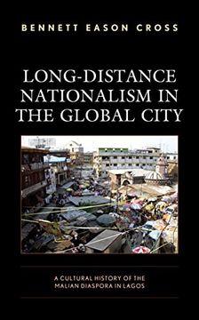 portada Long-Distance Nationalism in the Global City: A Cultural History of the Malian Diaspora in Lagos