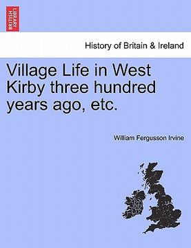 portada village life in west kirby three hundred years ago, etc. (in English)