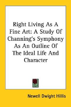 portada right living as a fine art: a study of channing's symphony as an outline of the ideal life and character (en Inglés)