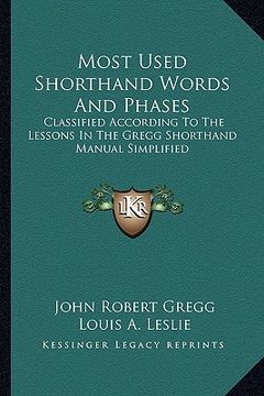 portada most used shorthand words and phases: classified according to the lessons in the gregg shorthand manual simplified (en Inglés)