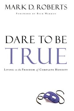 portada Dare to be True: Living in the Freedom of Complete Honesty (en Inglés)