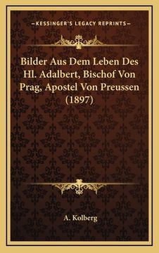 portada Bilder Aus Dem Leben Des Hl. Adalbert, Bischof Von Prag, Apostel Von Preussen (1897) (en Alemán)
