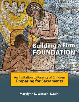 portada Building a Firm Foundation: An Invitation to Parents of Children Preparing for Sacraments (en Inglés)