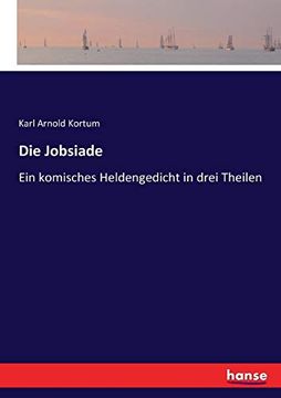portada Die Jobsiade: Ein Komisches Heldengedicht in Drei Theilen (en Alemán)