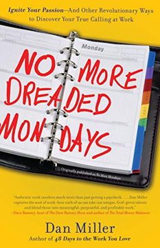 portada No More Dreaded Mondays: Ignite Your Passion - and Other Revolutionary Ways to Discover Your True Calling at Work (in English)