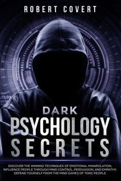 portada Dark Psychology Secrets: Discover the Winning Techniques of Emotional Manipulation, Influence People Through Mind Control, Persuasion, and Empa