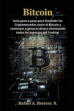portada Bitcoin: Guía Paso a Paso Para Entender las Criptomonedas Como el Bitcoin y Comenzar a Generar Dinero Dominando Todos los Aspectos del Trading.