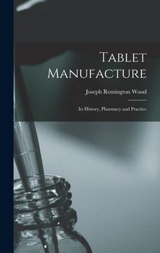 portada Tablet Manufacture; its History, Pharmacy and Practice (en Inglés)