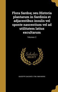 portada Flora Sardoa; seu Historia plantarum in Sardinia et adjacentibus insulis vel sponte nascentium vel ad utilitatem latius excultarum; Volumen 2 (en Latin)