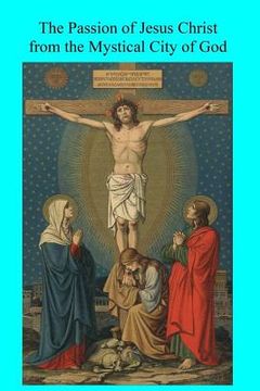 portada The Passion of Jesus Christ from the Mystical City of God (en Inglés)