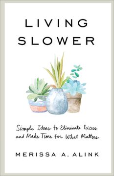 portada Living Slower: Simple Ideas to Eliminate Excess and Make Time for What Matters (en Inglés)