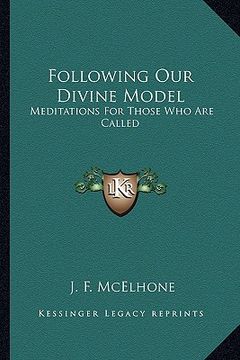 portada following our divine model: meditations for those who are called (en Inglés)