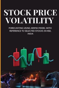 portada Stock Price Volatility and Forecasting Using Arima Model with Reference to Selected Stocks in Nse, India (en Inglés)