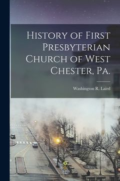 portada History of First Presbyterian Church of West Chester, Pa. (en Inglés)