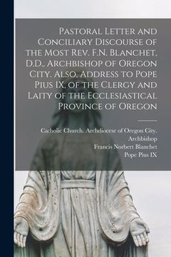 portada Pastoral Letter and Conciliary Discourse of the Most Rev. F.N. Blanchet, D.D., Archbishop of Oregon City. Also, Address to Pope Pius IX, of the Clergy (en Inglés)