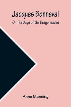 portada Jacques Bonneval; Or, The Days of the Dragonnades
