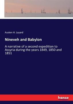 portada Nineveh and Babylon: A narrative of a second expedition to Assyria during the years 1849, 1850 and 1851 (en Inglés)