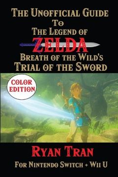 portada The Unofficial Guide to The Legend of Zelda: Breath of the Wild's Trial of the Sword: Color Edition