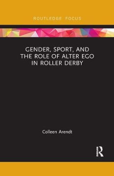 portada Gender, Sport, and the Role of Alter ego in Roller Derby (Focus on Global Gender and Sexuality) (in English)