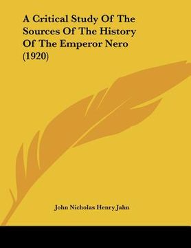 portada a critical study of the sources of the history of the emperor nero (1920) (en Inglés)