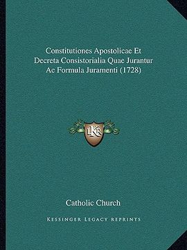 portada Constitutiones Apostolicae Et Decreta Consistorialia Quae Jurantur Ac Formula Juramenti (1728) (en Latin)