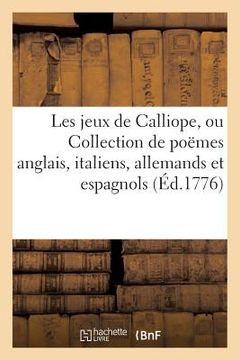 portada Jeux de Calliope, Ou Collection de Poëmes Anglais, Italiens, Allemands Et Espagnols Première Partie (in French)