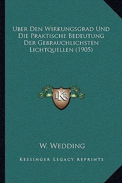 portada Uber Den Wirkungsgrad Und Die Praktische Bedeutung Der Gebrauchlichsten Lichtquellen (1905) (in German)