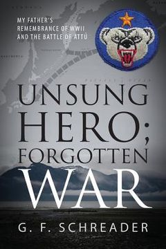 portada Unsung Hero; Forgotten War: My Father's Remembrance of WWII and the Battle of Attu (en Inglés)