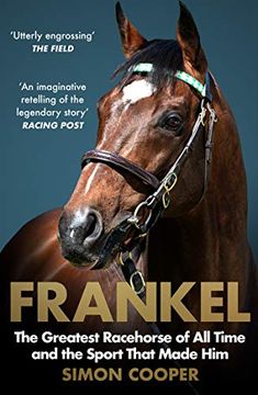 portada Frankel: The Greatest Racehorse of All Time and the Sport That Made Him