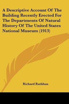 portada a descriptive account of the building recently erected for the departments of natural history of the united states national museum (1913)