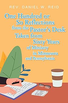 portada One Hundred or so Reflections From the Pastor'S Desk Taken From Sixty Years of Ministry in Minnesota and Pennsylvania (in English)