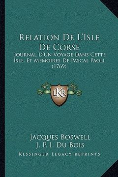 portada Relation De L'Isle De Corse: Journal D'Un Voyage Dans Cette Isle, Et Memoires De Pascal Paoli (1769) (en Francés)