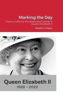 portada Marking the Day: Poems marking the death and funeral of Queen Elizabeth II (en Inglés)