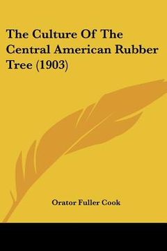 portada the culture of the central american rubber tree (1903) (en Inglés)