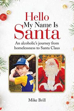 portada Hello my Name is Santa: An Alcoholic'S Journey From Homelessness to Santa Claus (in English)
