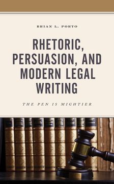 portada Rhetoric, Persuasion, and Modern Legal Writing: The Pen Is Mightier (en Inglés)