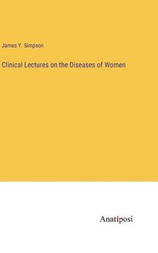 portada Clinical Lectures on the Diseases of Women (in English)