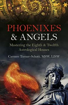 portada Phoenixes & Angels: Mastering the Eighth & Twelfth Astrological Houses (en Inglés)